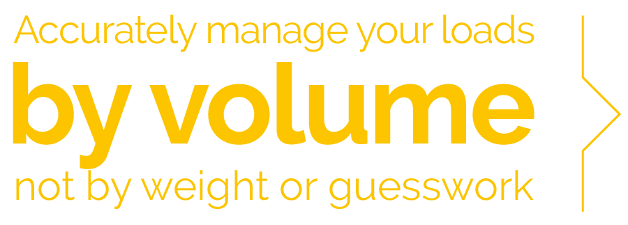 Accurately manage your loads by volume not weight or guesswork Accurately manage your loads by volume not weight or guesswork