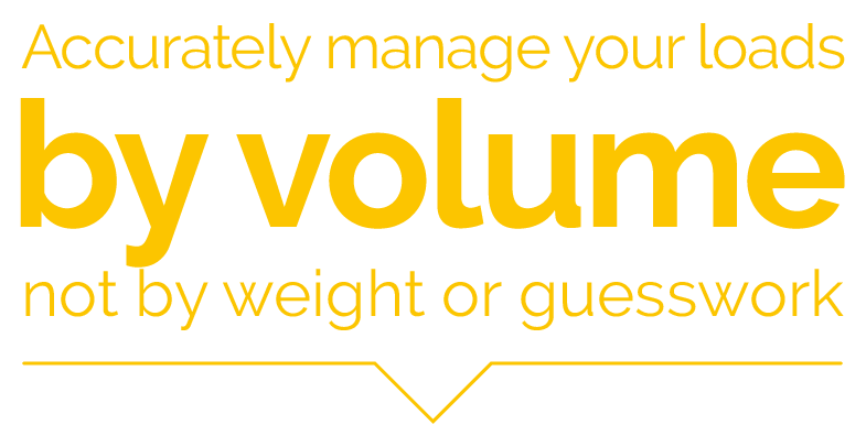 Accurately manage your loads by volume not weight or guesswork Accurately manage your loads by volume not weight or guesswork